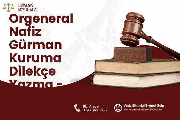 Orgeneral Nafiz Gürman Kuruma Dilekçe Yazma - Bayraklı
