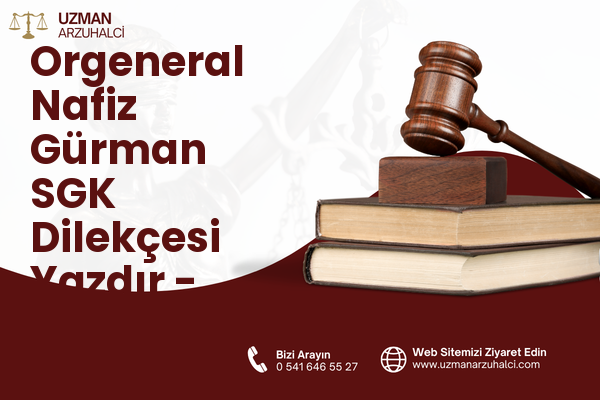 Orgeneral Nafiz Gürman SGK Dilekçesi Yazdır - Bayraklı
