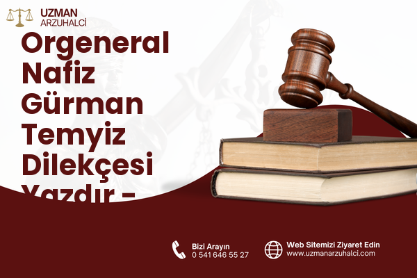 Orgeneral Nafiz Gürman Temyiz Dilekçesi Yazdır - Bayraklı