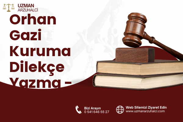 Orhan Gazi Kuruma Dilekçe Yazma - Pendik