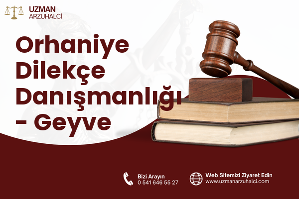 Orhaniye Dilekçe Danışmanlığı - Geyve