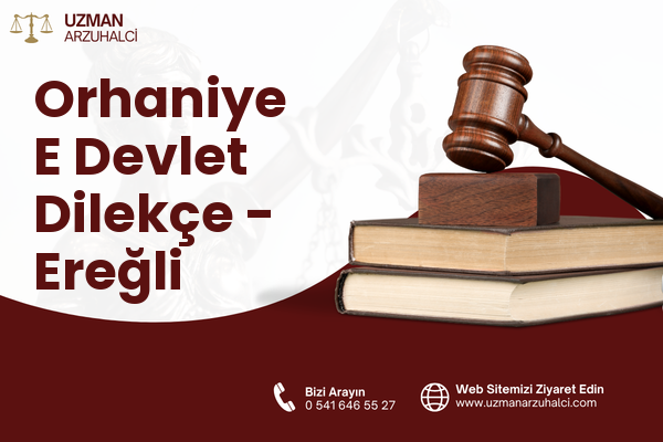 Orhaniye E Devlet Dilekçe - Ereğli