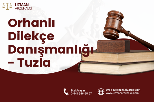 Orhanlı Dilekçe Danışmanlığı - Tuzla