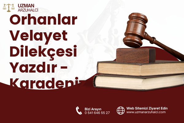 Orhanlar Velayet Dilekçesi Yazdır - Karadeniz Ereğli
