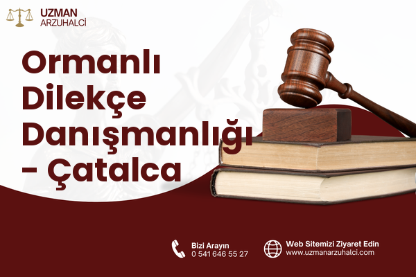 Ormanlı Dilekçe Danışmanlığı - Çatalca