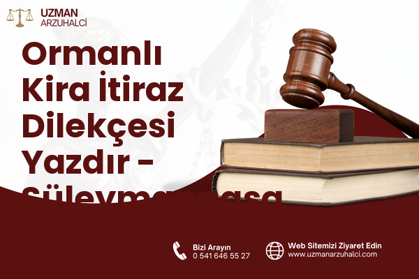 Ormanlı Kira İtiraz Dilekçesi Yazdır - Süleymanpaşa