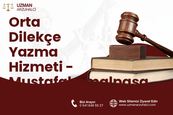 Orta Dilekçe Yazma Hizmeti - Mustafakemalpaşa