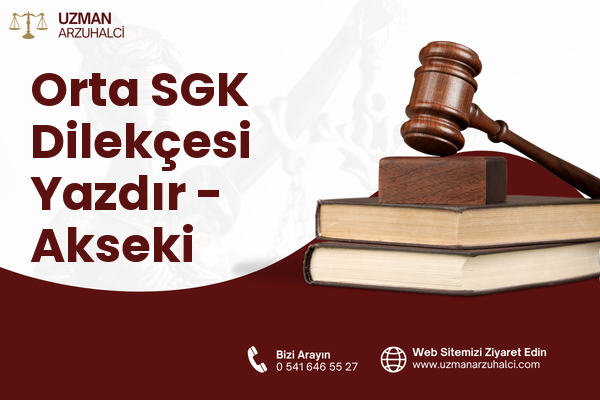 Orta SGK Dilekçesi Yazdır - Akseki
