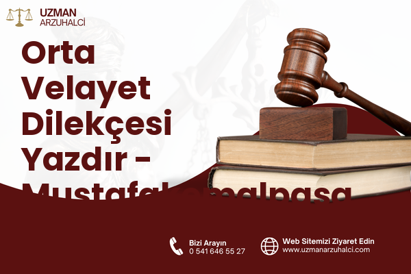 Orta Velayet Dilekçesi Yazdır - Mustafakemalpaşa
