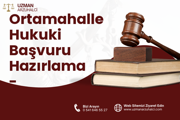 Ortamahalle Hukuki Başvuru Hazırlama - Akçaabat