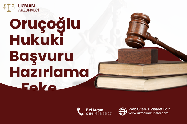 Oruçoğlu Hukuki Başvuru Hazırlama - Feke