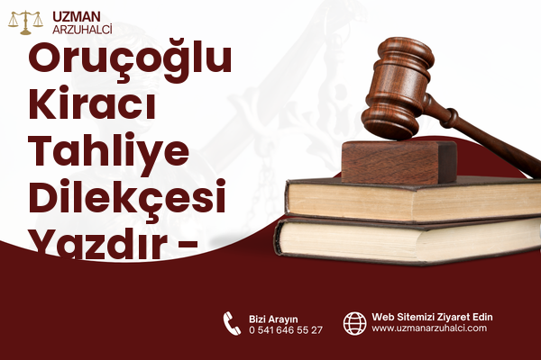 Oruçoğlu Kiracı Tahliye Dilekçesi Yazdır - Feke
