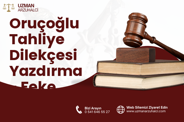 Oruçoğlu Tahliye Dilekçesi Yazdırma - Feke
