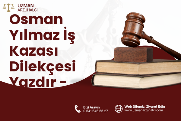 Osman Yılmaz İş Kazası Dilekçesi Yazdır - Gebze