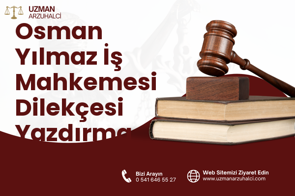 Osman Yılmaz İş Mahkemesi Dilekçesi Yazdırma - Gebze