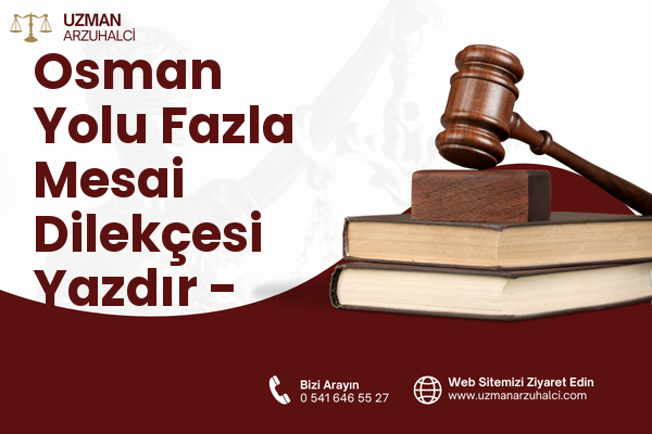 Osman Yolu Fazla Mesai Dilekçesi Yazdır - Efeler