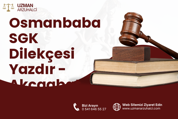 Osmanbaba SGK Dilekçesi Yazdır - Akçaabat