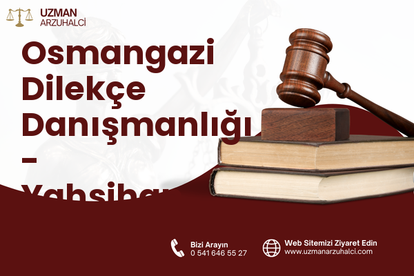 Osmangazi Dilekçe Danışmanlığı - Yahşihan