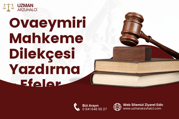 Ovaeymiri Mahkeme Dilekçesi Yazdırma - Efeler