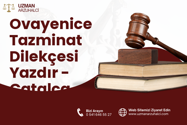 Ovayenice Tazminat Dilekçesi Yazdır - Çatalca