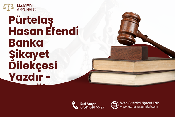 Pürtelaş Hasan Efendi Banka Şikayet Dilekçesi Yazdır - Beyoğlu