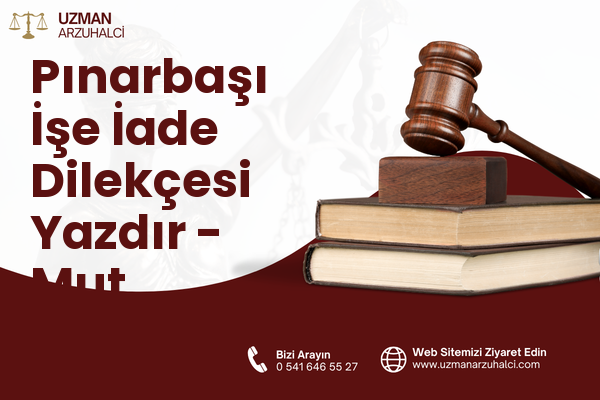 Pınarbaşı İşe İade Dilekçesi Yazdır - Mut