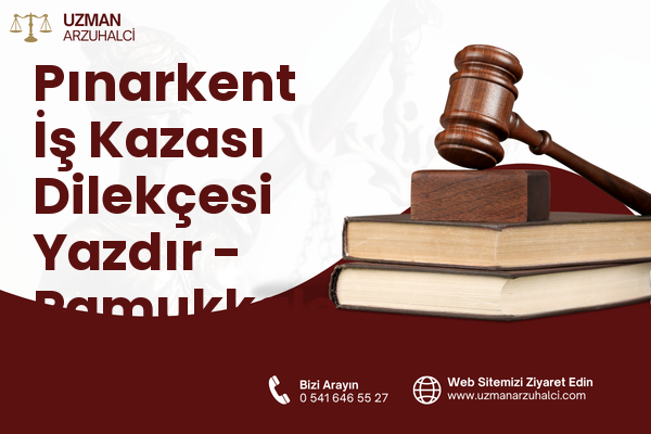 Pınarkent İş Kazası Dilekçesi Yazdır - Pamukkale