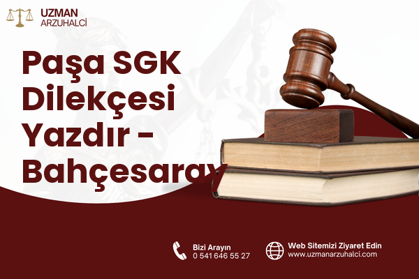 Paşa SGK Dilekçesi Yazdır - Bahçesaray
