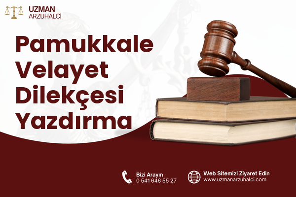 Pamukkale Velayet Dilekçesi Yazdırma