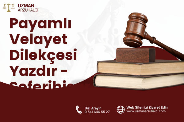 Payamlı Velayet Dilekçesi Yazdır - Seferihisar