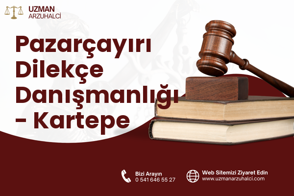 Pazarçayırı Dilekçe Danışmanlığı - Kartepe