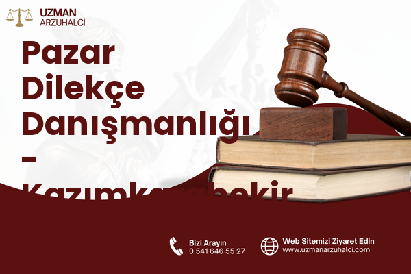 Pazar Dilekçe Danışmanlığı - Kazımkarabekir