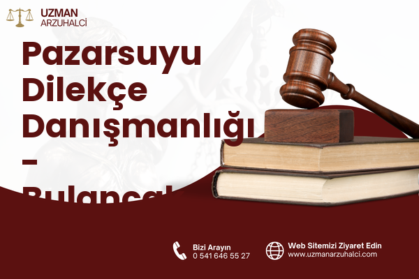 Pazarsuyu Dilekçe Danışmanlığı - Bulancak