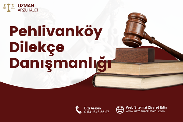 Pehlivanköy Dilekçe Danışmanlığı
