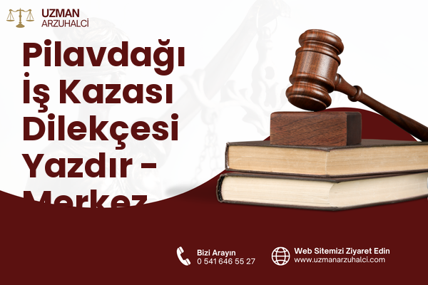 Pilavdağı İş Kazası Dilekçesi Yazdır - Merkez