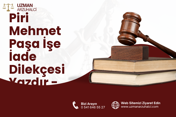 Piri Mehmet Paşa İşe İade Dilekçesi Yazdır - Silivri