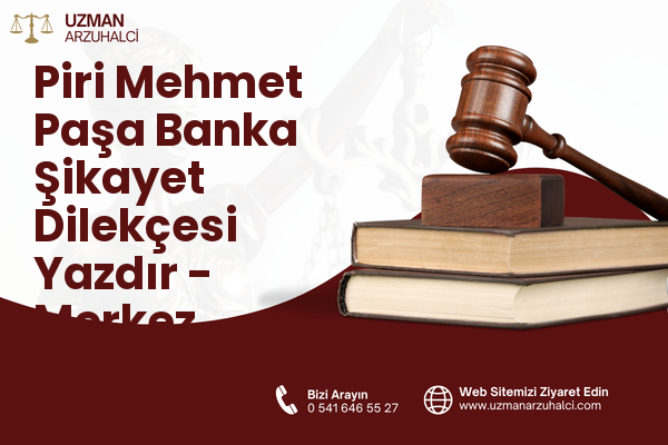 Piri Mehmet Paşa Banka Şikayet Dilekçesi Yazdır - Merkez