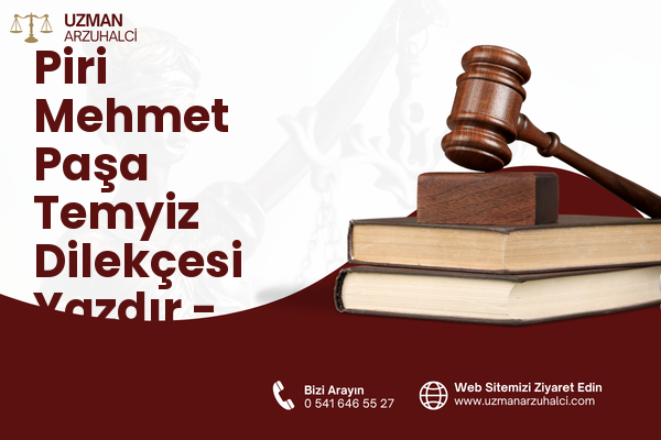 Piri Mehmet Paşa Temyiz Dilekçesi Yazdır - Silivri