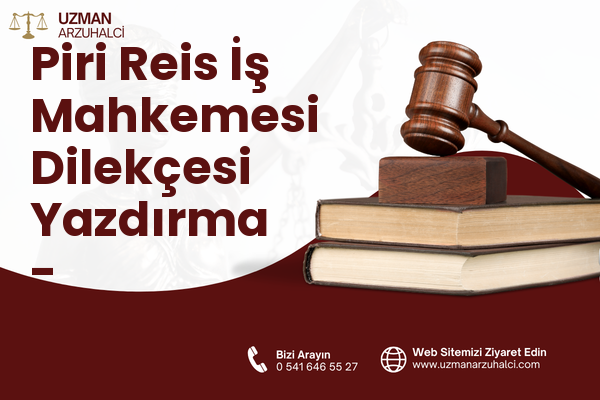 Piri Reis İş Mahkemesi Dilekçesi Yazdırma - Onikişubat