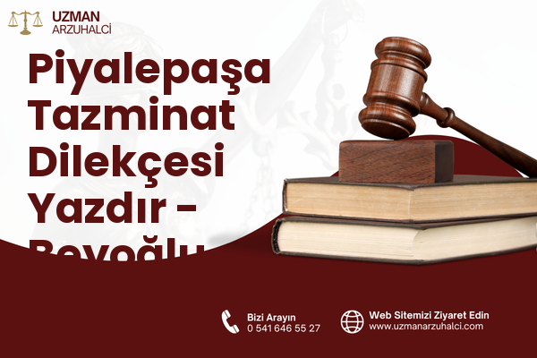 Piyalepaşa Tazminat Dilekçesi Yazdır - Beyoğlu
