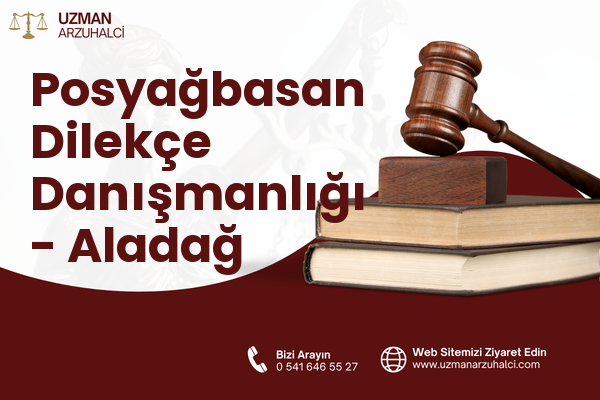 Posyağbasan Dilekçe Danışmanlığı - Aladağ