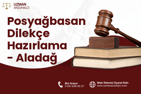 Posyağbasan Dilekçe Hazırlama - Aladağ