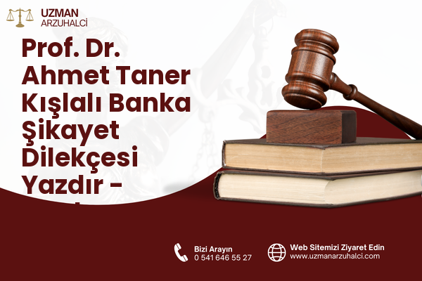 Prof. Dr. Ahmet Taner Kışlalı Banka Şikayet Dilekçesi Yazdır - Çankaya