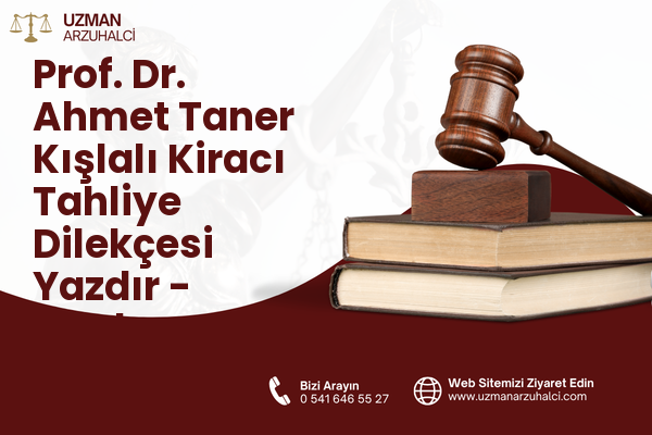 Prof. Dr. Ahmet Taner Kışlalı Kiracı Tahliye Dilekçesi Yazdır - Çankaya