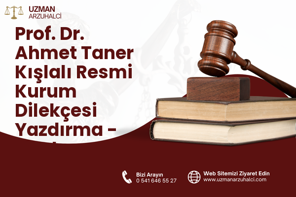 Prof. Dr. Ahmet Taner Kışlalı Resmi Kurum Dilekçesi Yazdırma - Çankaya