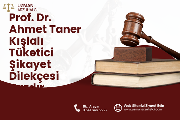 Prof. Dr. Ahmet Taner Kışlalı Tüketici Şikayet Dilekçesi Yazdır - Çankaya