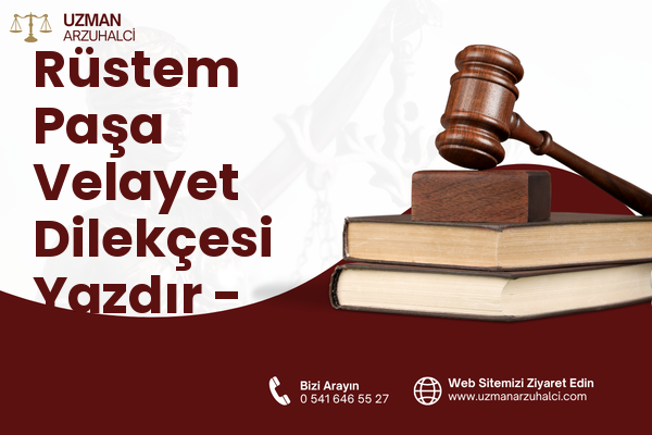 Rüstem Paşa Velayet Dilekçesi Yazdır - Osmaneli