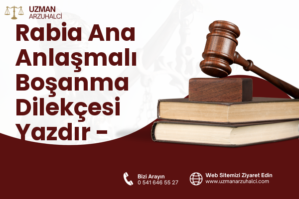 Rabia Ana Anlaşmalı Boşanma Dilekçesi Yazdır - Yakutiye