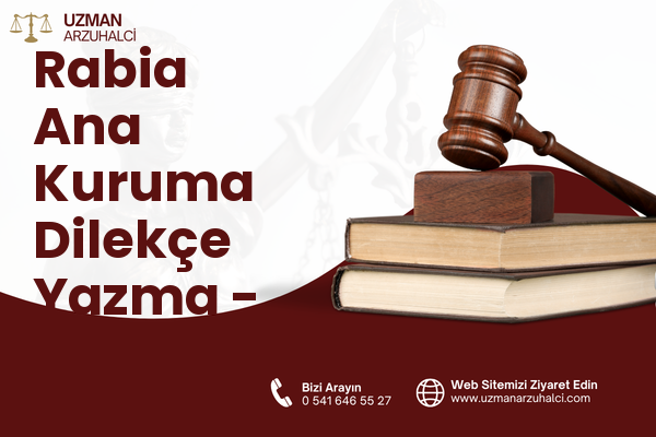 Rabia Ana Kuruma Dilekçe Yazma - Yakutiye