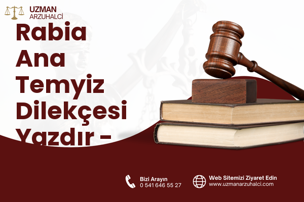 Rabia Ana Temyiz Dilekçesi Yazdır - Yakutiye